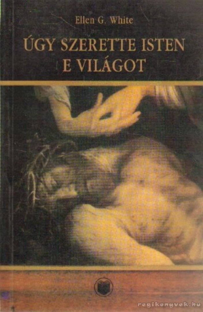 WHITE, ELLEN G. - Úgy szerette Isten e világot [antikvár]