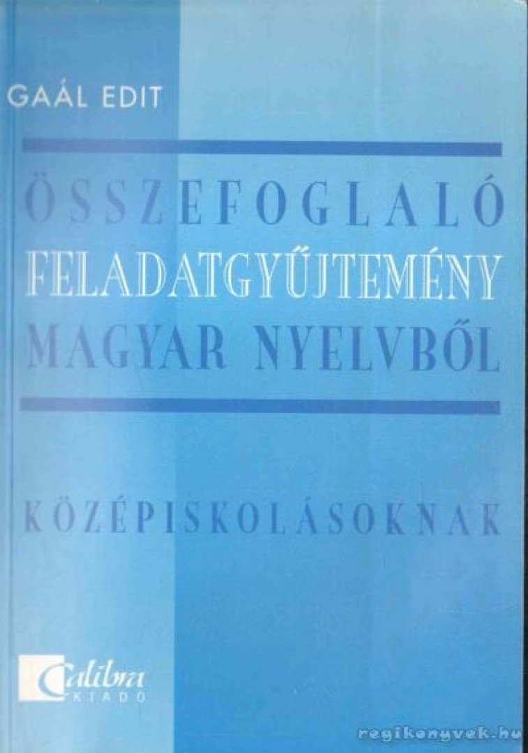 Gaál Edit - Összefoglaló feladatgyűjtemény magyar nyelvből a középiskolák számára [antikvár]
