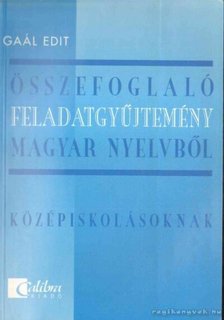 Gaál Edit - Összefoglaló feladatgyűjtemény magyar nyelvből a középiskolák számára [antikvár]