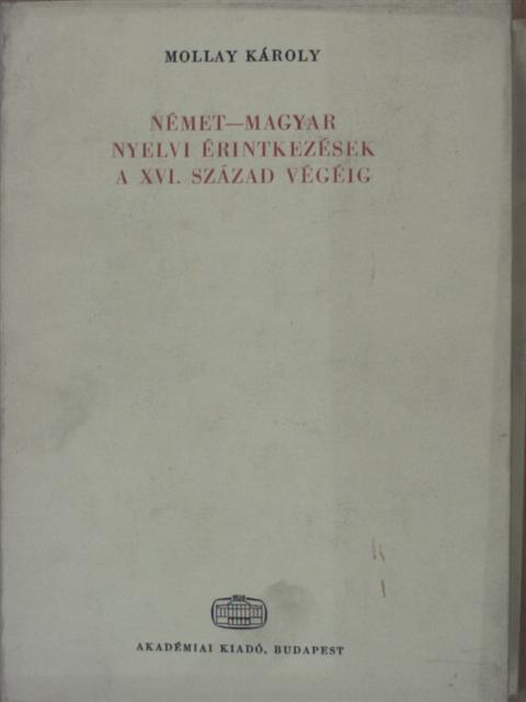Mollay Károly - Német-magyar nyelvi érintkezések a XVI. század végéig [antikvár]