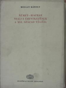 Mollay Károly - Német-magyar nyelvi érintkezések a XVI. század végéig [antikvár]