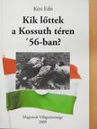 Kéri Edit - Kik lőttek a Kossuth téren '56-ban? (kétszeresen dedikált példány) [antikvár]