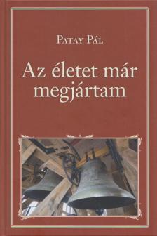 Patay Pál - Az életet már megjártam [antikvár]