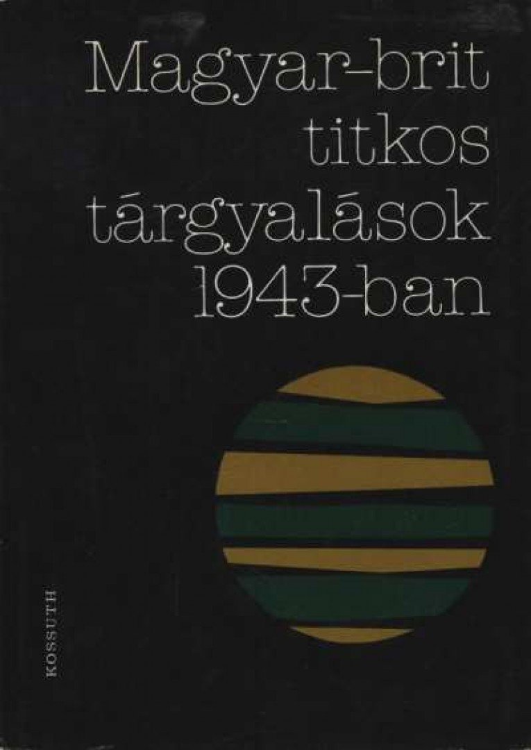 JUHÁSZ GYULA - Magyar-brit titkos tárgyalások 1943-ban [antikvár]