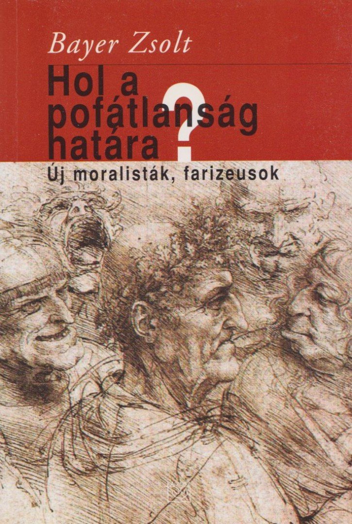 Bayer Zsolt - Hol a pofátlanság határa? [antikvár]