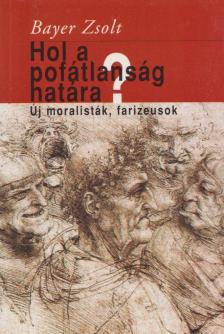 Bayer Zsolt - Hol a pofátlanság határa? [antikvár]