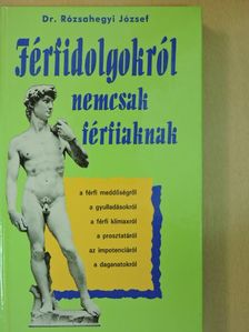 Dr. Rózsahegyi József - Férfidolgokról nemcsak férfiaknak [antikvár]