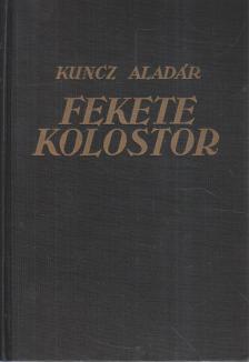 KUNCZ ALADÁR - Fekete kolostor I-II. (egyben) [antikvár]