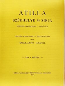 Csallány Gábor - Atilla székhelye és sirja [antikvár]