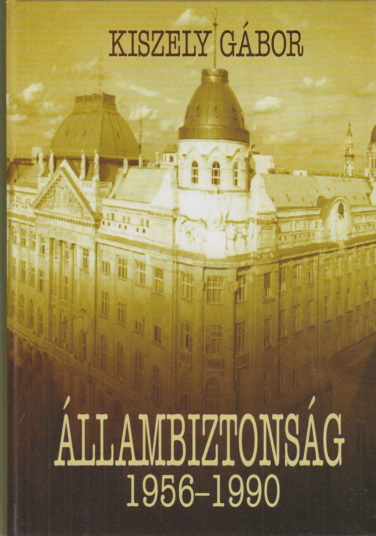KISZELY GÁBOR - Állambiztonság 1956-1990 [antikvár]