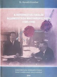 Dr. Horváth Erzsébet - A református iskolák államosítása Magyarországon (1945-1948) [antikvár]