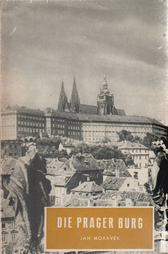Jan Morávek - Die Prager Burg [antikvár]