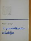 Pólya György - A gondolkodás iskolája [antikvár]