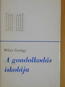 Pólya György - A gondolkodás iskolája [antikvár]