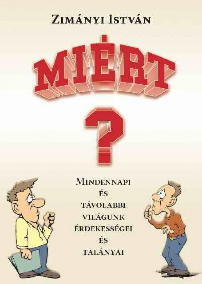 Zimányi István - Miért? - Mindennapi és távolabbi világunk érdekességei és talányai [antikvár]