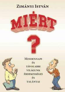 Zimányi István - Miért? - Mindennapi és távolabbi világunk érdekességei és talányai [antikvár]