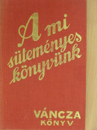 Váncza József - A mi süteményeskönyvünk [antikvár]