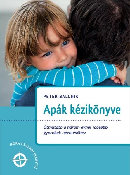 Peter Ballnik - Apák kézikönyve - Útmutató a három évnél idősebb gyerekek neveléséhez