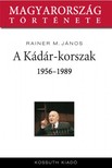 Rainer M. János - A Kádár-korszak 1956-1989 [eKönyv: epub, mobi]