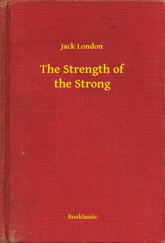 Jack London - The Strength of the Strong [eKönyv: epub, mobi]