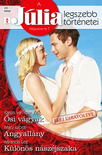 Mary Lyons, Miranda Lee Karen Van der Zee, - A Júlia legszebb történetei 22. kötet (Férj újratöltve) - Ősi vágyak, Angyallány, Különös nászéjszaka [eKönyv: epub, mobi]