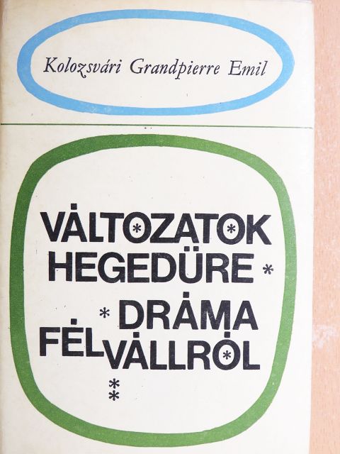 Kolozsvári Grandpierre Emil - Változatok hegedűre/Dráma félvállról [antikvár]