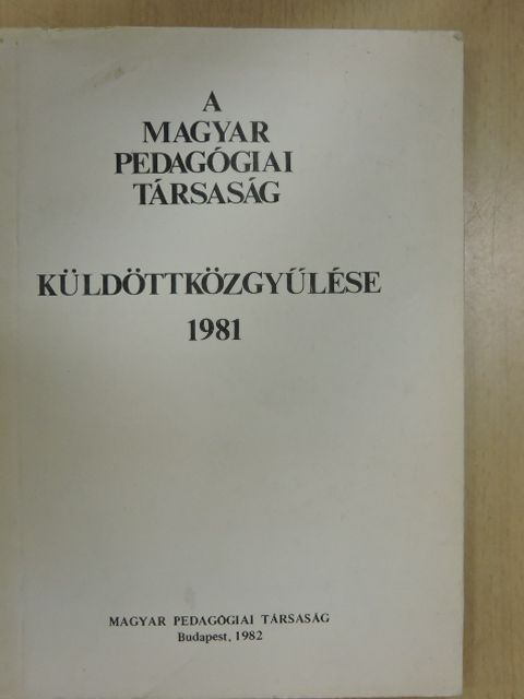 Bayer István - A Magyar Pedagógiai Társaság küldöttközgyűlése 1981 [antikvár]
