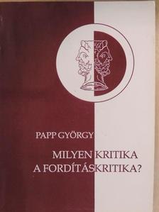 Papp György - Milyen kritika a fordításkritika? [antikvár]