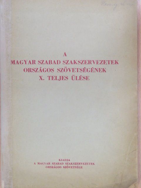 Apró Antal - A Magyar Szabad Szakszervezetek Országos Szövetségének X. teljes ülése [antikvár]