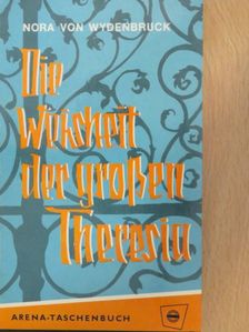 Nora von Wydenbruck - Die Weisheit der großen Theresia [antikvár]
