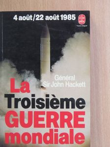 Général Sir John Hackett - La troisiéme guerre mondiale [antikvár]