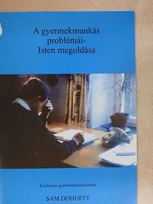 Sam Doherty - A gyermekmunkás problémái - Isten megoldása [antikvár]