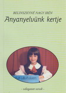 Belinszkyné Nagy Irén - Anyanyelvünk kertje [antikvár]