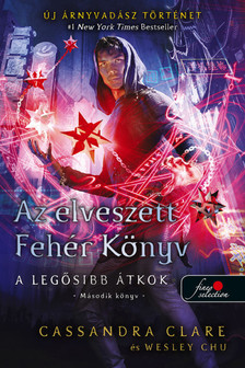 Cassandra Clare, Wesley Chu - Az elveszett Fehér Könyv (A legősibb átkok 2.)