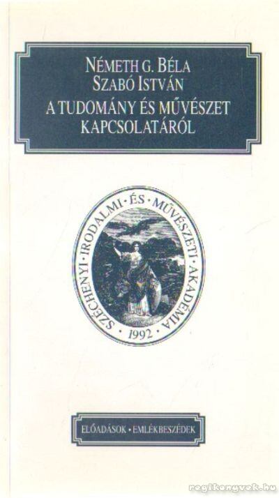 Németh G. Béla, Szabó István - A tudomány és művészet kapcsolatáról [antikvár]