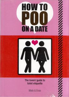 How to Poo on a Date: The lover's guide to toilet etiquette [antikvár]