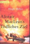MILLER, HUGH - Alistair Maclean's tödliches Ziel [antikvár]