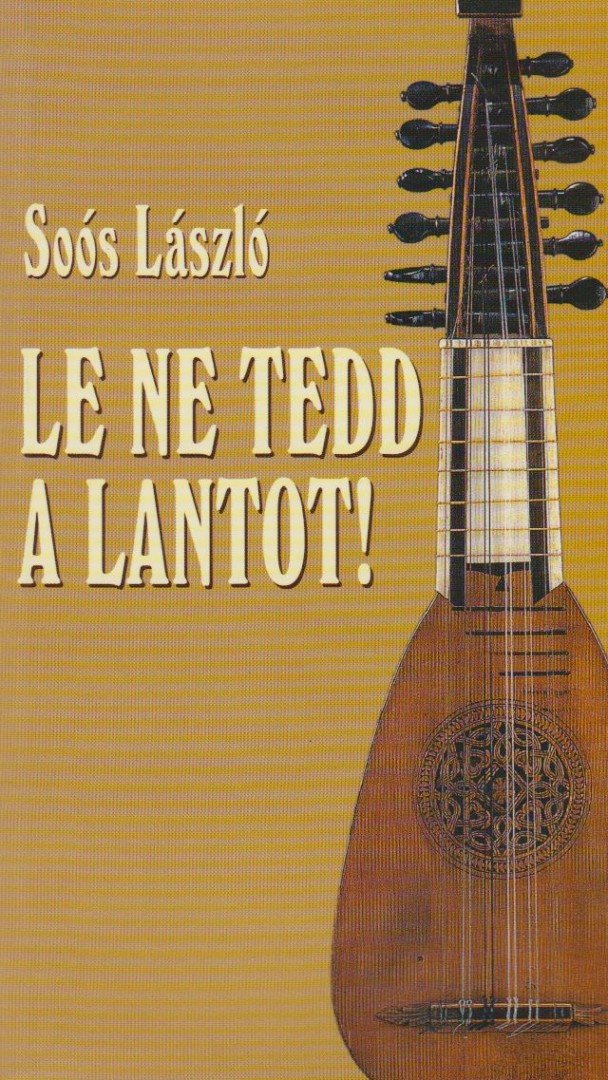 Soós László - Le ne tedd a lantot! [antikvár]