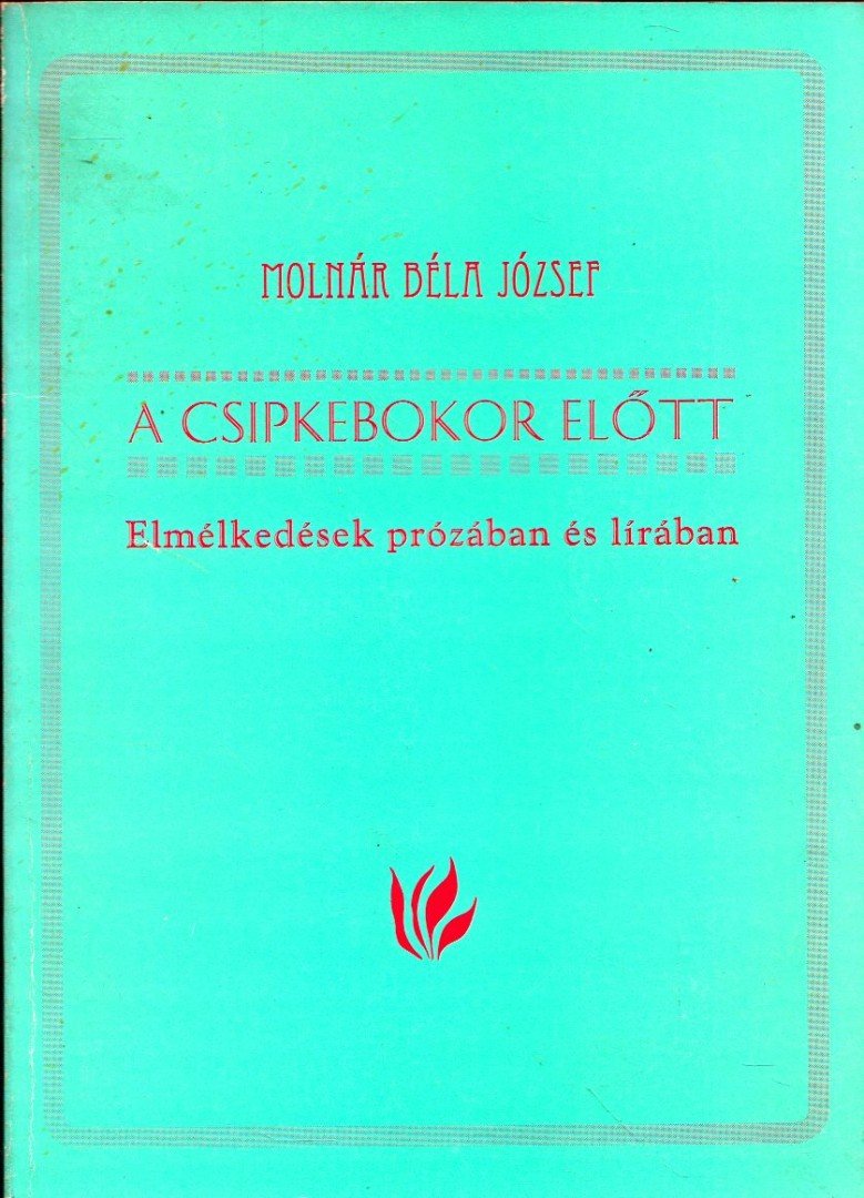 Molnár Béla József - A csipkebokor előtt (dedikált) [antikvár]