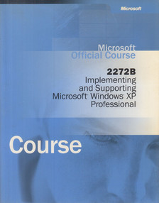 2272B: Implementing and Supporting Microsoft Windows XP Professional [antikvár]