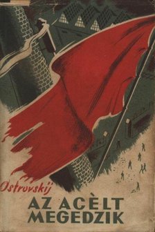 Osztrovszkij, Alekszandr Nyikolajevics - Az acélt megedzik [antikvár]