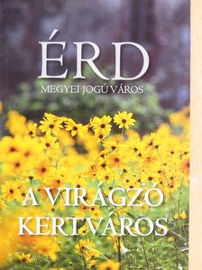 Érd Megyei Jogú Város - A virágzó kertváros [antikvár]