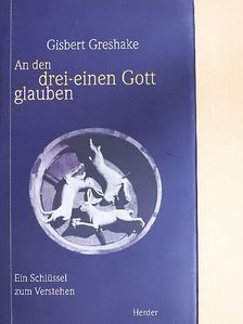 Gisbert Greshake - An den drei-einen Gott glauben [antikvár]