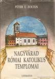 PÉTER I. ZOLTÁN - Nagyvárad római katolikus templomai [antikvár]