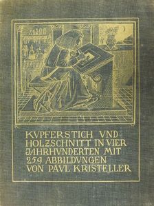 Paul Kristeller - Kupferstich und Holzschnitt in vier Jahrhunderten [antikvár]