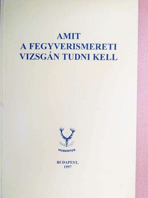 Izsák Ferenc - Amit a fegyverismereti vizsgán tudni kell [antikvár]