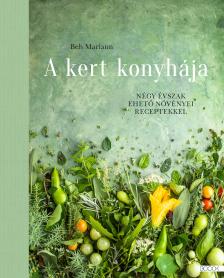 Beh Mariann - A kert konyhája [eKönyv: epub, mobi]