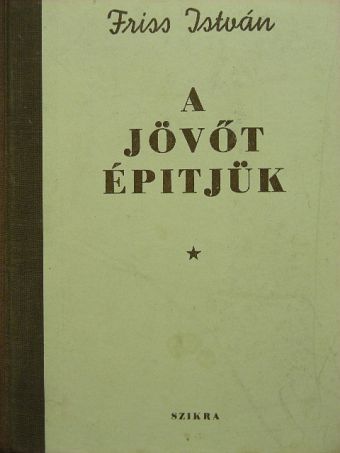Friss István - A jövőt építjük [antikvár]