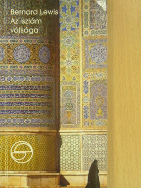 Bernard Lewis - Az iszlám válsága [antikvár]