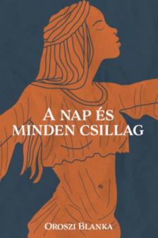 Oroszi Blanka - A nap és minden csillag [antikvár]